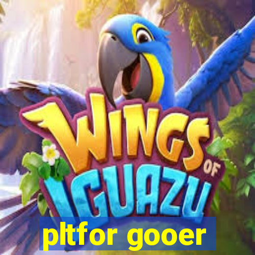 pltfor gooer